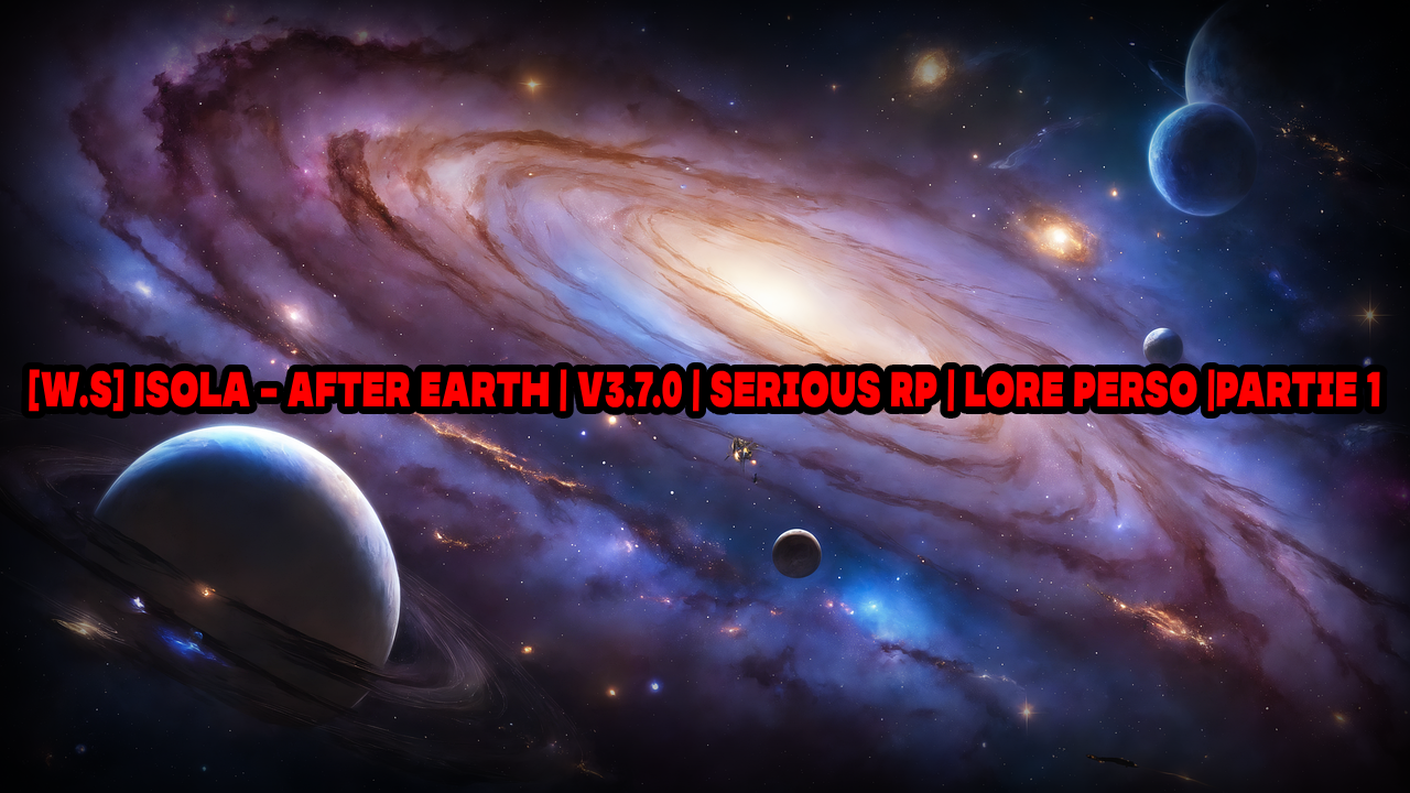 [W.S] Isola - After Earth | V3.7.0 | Serious RP | Lore Perso |Partie 1